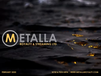 FEBRUARY 2020  NYSE &amp; TSXV:MTA | WWW.METALLAROYALTY.COM  FORWARD LOOKING STATEMENTS  This
