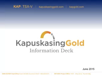 Information Deck  June 2015 VANCOUVER Head Office Suite 350-885 Dunsmuir Street 1.604.629.8213