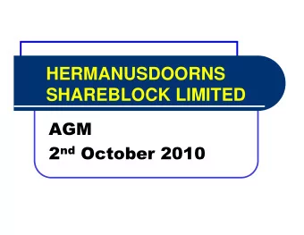 HERMANUSDOORNS  SHAREBLOCK LIMITED  AGM 2 nd October 2010  AGENDA  Welcome  Special welcome