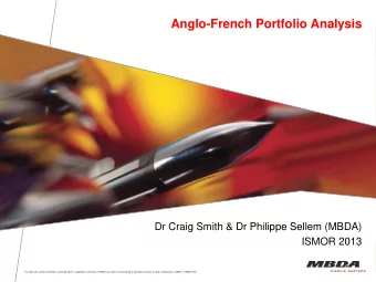 Anglo-French Portfolio Analysis  Dr Craig Smith &amp; Dr Philippe Sellem (MBDA)  ISMOR 2013 This