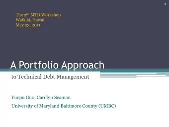 A Portfolio Approach  to Technical Debt Management  Yuepu Guo, Carolyn Seaman  University of