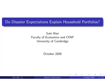 Do Disaster Expectations Explain Household Portfolios?  Sule Alan  Faculty of Economics and CFAP