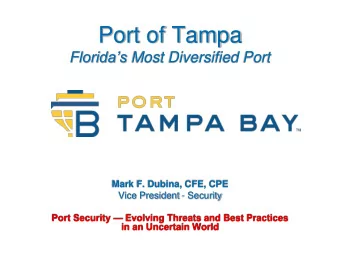 Port of Tampa Floridas Most Diversified Port  Mark F. Dubina, CFE, CPE  Vice President -