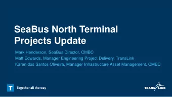 SeaBus North Terminal  Projects Update  Mark Henderson, SeaBus Director, CMBC  Matt Edwards,