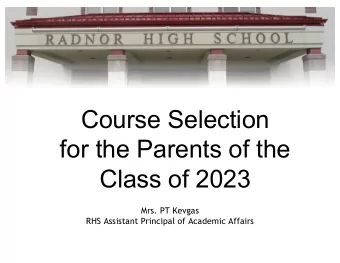 Course Selection  for the Parents of the  Class of 2023  Mrs. PT Kevgas  RHS Assistant Principal of