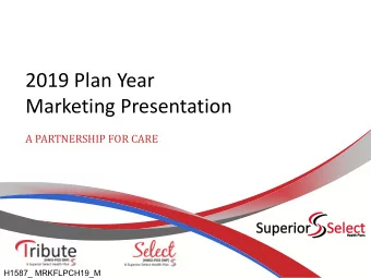 2019 Plan Year  Marketing Presentation  A PARTNERSHIP FOR CARE  H1587_ MRKFLPCH19_M  Welcome to