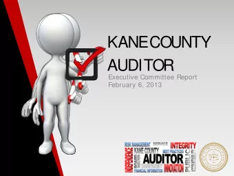 KANE  COUNTY  AUDITOR  Executive Committee Report  February 6, 2013  Auditor Department Objectives