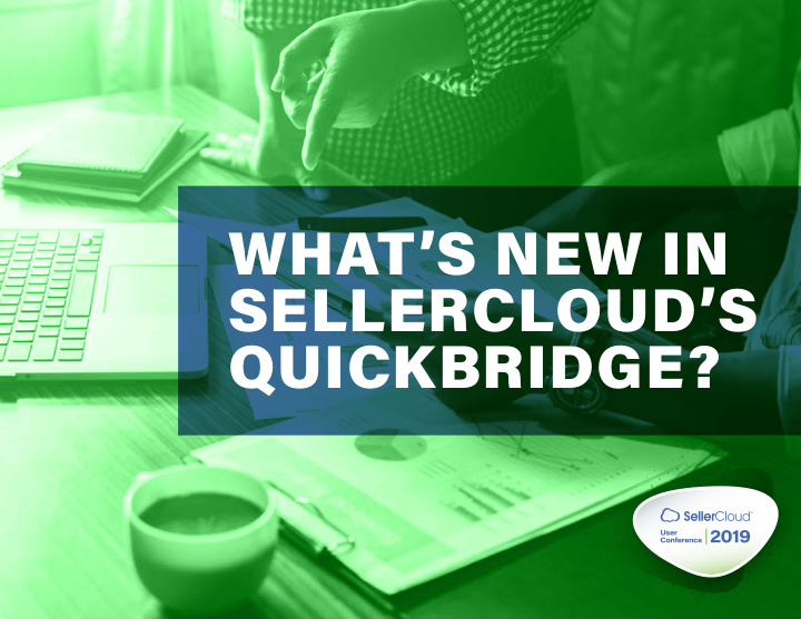 what s new in sellercloud s quickbridge about quickbridge