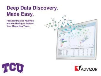 Deep Data Discovery.  Made Easy.  Prospecting and Analysis  without Having to Wait on  Your