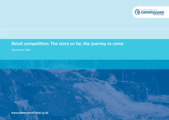 Retail competjtjon: The story so far, the journey to come  November 2011  www.watercommission.co.uk