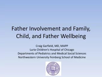 Child, and Father Wellbeing  Craig Garfield, MD, MAPP Lurie Childrens Hospital of Chicago