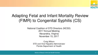 Adapting Fetal and Infant Mortality Review  (FIMR) to Congenital Syphilis (CS)  National Coalition