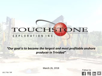 Our goal is to become the largest and most profitable onshore  producer in Trinidad  March