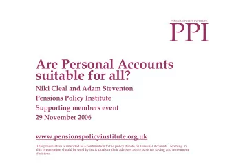 PPI  PENSIONS POLICY INSTITUTE  Are Personal Accounts  suitable for all?  Niki Cleal and Adam