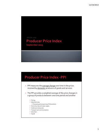 12/19/2013  16th Dec 2013  PPI measures the average change over time in the prices  received by