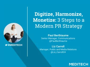 Digitize, Harmonize, Monetize: 3 Steps to a  Modern PR Strategy  Paul Berthiaume  Senior Manager,