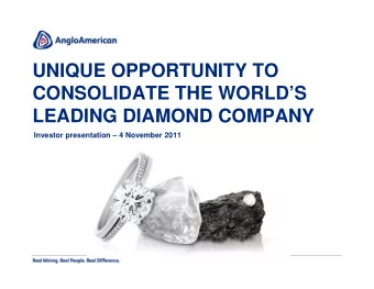 UNIQUE OPPORTUNITY TO  CONSOLIDATE THE WORLDS  LEADING DIAMOND COMPANY  Investor presentation