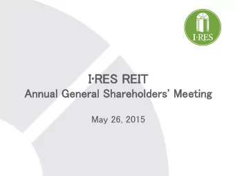 IRES REIT  Annual  al Genera  ral  l Sh  Shar  arehol  olders  rs' Meeti  ting  May 26, 2015