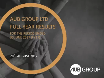 AUB GROUP LTD  FULL YEAR RESULTS  FOR THE PERIOD ENDED  30 JUNE 2017 (FY17) 28 TH AUGUST 2017  Page