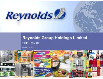 Reynolds Group Holdings Limited  2011 Results  March 29, 2012  Disclaimer  This presentation may