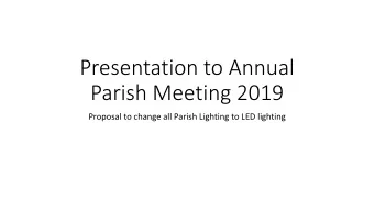 Parish Meeting 2019  Proposal to change all Parish Lighting to LED lighting  Current Costs