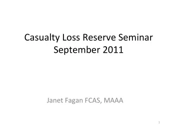 Casualty  Loss  Reserve  Seminar    September  2011        Janet  Fagan
