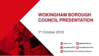 WOKINGHAM BOROUGH  COUNCIL PRESENTATION  7 1 st October 2018  CHIEF FIRE OFFICER  TREVOR FERGUSON
