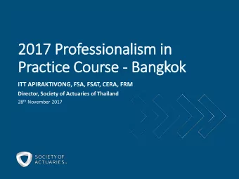 2017  2017 Professionali  lism in  in  Practice Course - Bangkok  ITT APIRAKTIVONG, FSA, FSAT,