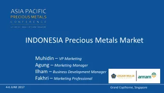 INDONESIA Precious Metals Market Muhidin  VP Marketing Agung  Marketing Manager Ilham