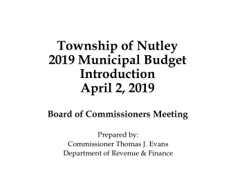 Township of Nutley  2019 Municipal Budget  Introduction  April 2, 2019  Board of Commissioners