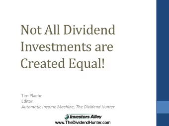 Not All Dividend  Investments are  Created Equal! Tim Plaehn Editor Automatic Income Machine, The
