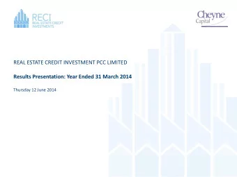 REAL ESTATE CREDIT INVESTMENT PCC LIMITED  Results Presentation: Year Ended 31 March 2014  Thursday