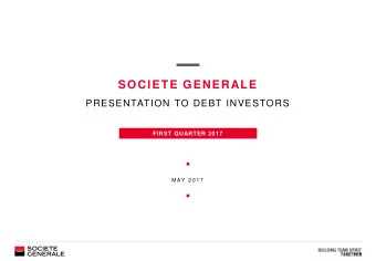 SOCIETE GENERALE  PRESENTATION TO DEBT INVESTORS  FIRST QUARTER 2017  MA Y  2 0 1 7  DISCLAIMER
