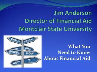 What You  Need to Know  About Financial Aid  Topics We Will Discuss Tonight  What is financial