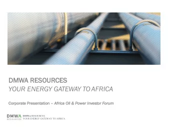 YOUR ENERGY GATEWAY TOAFRICA  Co  Corporate Presenta  tati tion  Afr  Africa  ca Oil &amp; Po