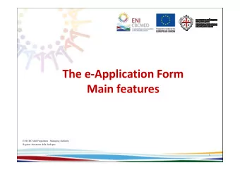 The e-Application Form  Main features  Main features  ENI CBC Med Programme - Managing Authority