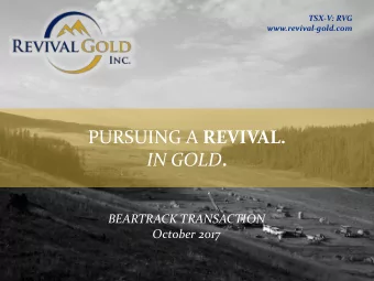 PURSUING A REVIVAL. IN GOLD .  BEARTRACK TRANSACTION  October 2017  Disclaimer  This document has