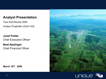 Analyst Presentation  Year End Results 2005  Unique (Flughafen Zrich AG)  Josef Felder  Chief