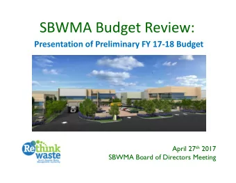 SBWMA Budget Review: Presentation of Preliminary FY 17  18 Budget April 27 th 2017  SBWMA Board