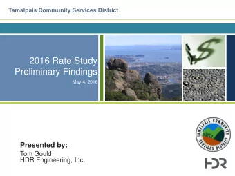 2016 Rate Study  Preliminary Findings  May 4, 2016  Presented by:  Tom Gould  HDR Engineering, Inc.