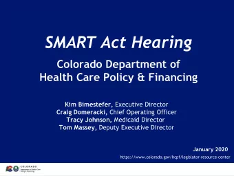 SMART Act Hearing  Colorado Department of  Health Care Policy &amp; Financing Kim Bimestefer,