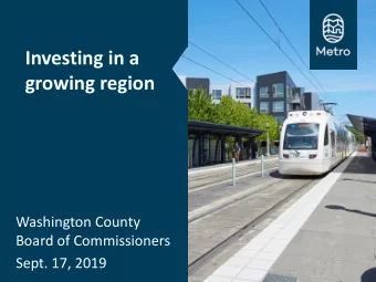 Investing in a  growing region  Washington County  Board of Commissioners  Sept. 17, 2019  The big