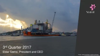3 rd Quarter 2017  Eldar Stre, President and CEO  Photo: Aasta Hansteen topside sail away  Third