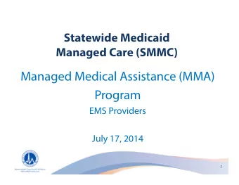 Managed Medical Assistance (MMA)  Program  EMS Providers  July 17, 2014  2  Why are changes being