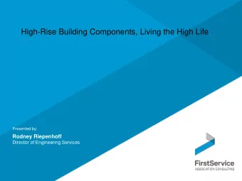 High-Rise Building Components, Living the High Life  Presented by:  Rodney Riepenhoff  Director of