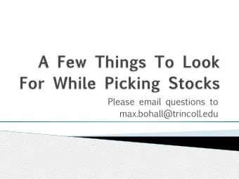 A Few Things To Look  For While Picking Stocks  Please email questions to  max.bohall@trincoll.edu
