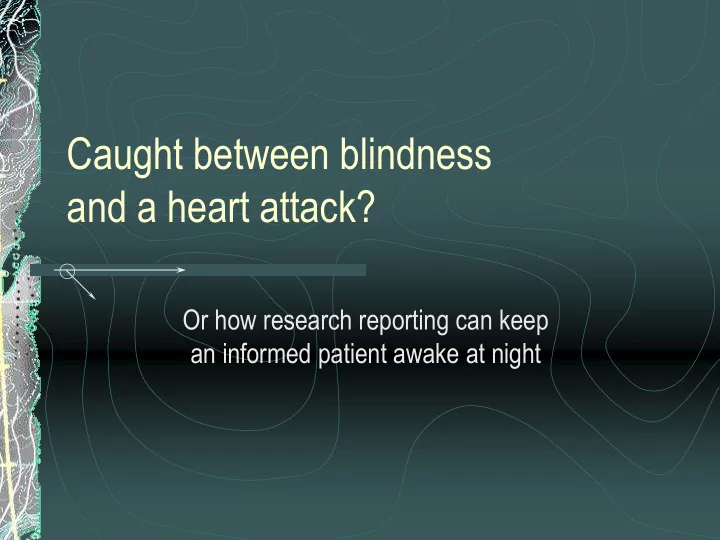 caught between blindness and a heart attack