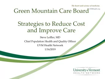 Green Mountain Care Board  Strategies to Reduce Cost  and Improve Care  Steve Leffler, MD  Chief