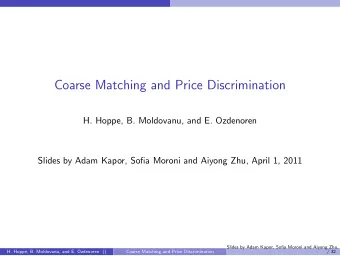 Coarse Matching and Price Discrimination  H. Hoppe, B. Moldovanu, and E. Ozdenoren  Slides by Adam