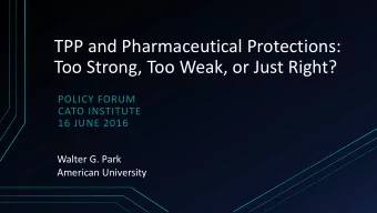 TPP and Pharmaceutical Protections:  Too Strong, Too Weak, or Just Right?  POLICY FORUM  CATO